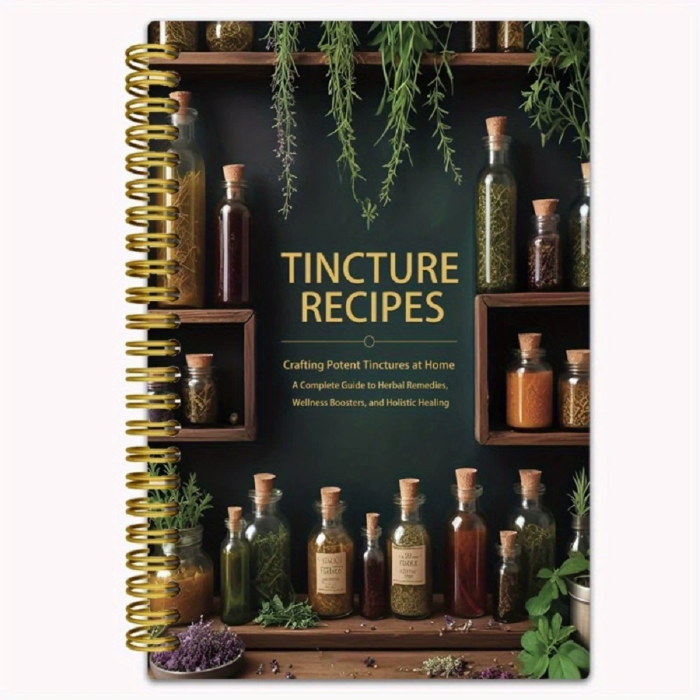 Herbal Wellness Recipes - チンキ剤レシピブック 自宅で強力なチンキ剤を作る ハーブ療法の完全ガイド ウェルネスブースターとホルスティックヒーリング